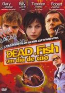 Imagem 1 do filme Dead Fish - Um Dia de Cão
